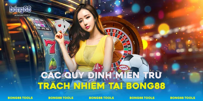 Các quy định miễn trừ trách nhiệm tại Bong88