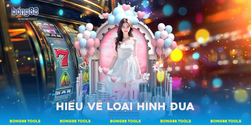 Hiểu về loại hình đua