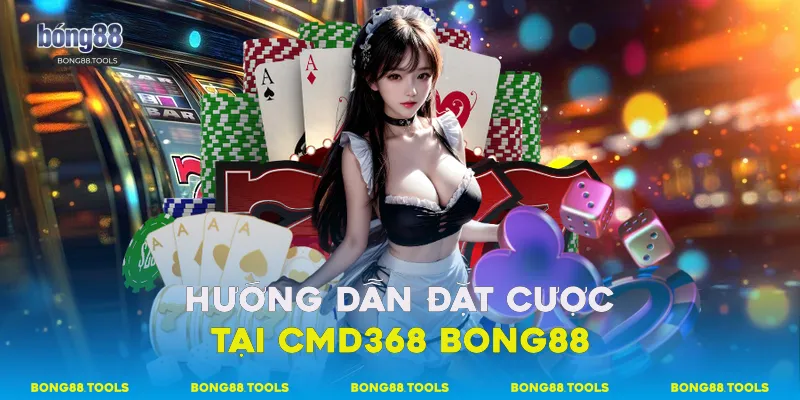 Hướng dẫn đặt cược tại CMD368 Bong88