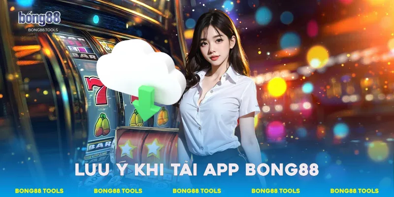 Lưu ý khi tải app Bong88