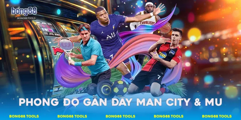 Phong độ gần đây Man City - MU